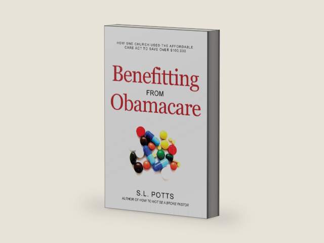 Benefitting from Obamacare: How one church used the ACA to their advantage (Brokepastor Library) by S. L. Potts