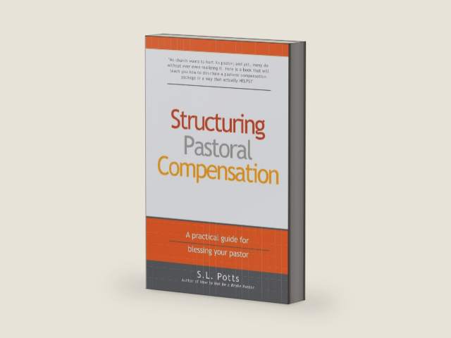 Structuring Pastoral Compensation: A practical guide for blessing your pastor (Brokepastor Library) by S. L. Potts