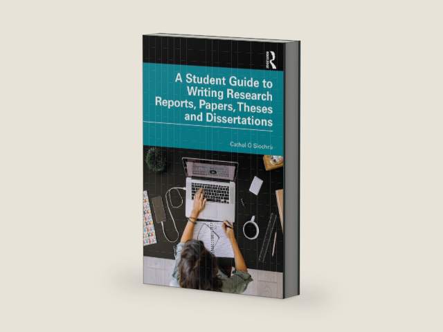 A Student Guide to Writing Research Reports, Papers, Theses and Dissertations by Cathal Ó Siochrú