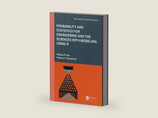 Probability and Statistics for Engineering and the Sciences with Modeling using R (Textbooks in Mathematics) by William P. Fox