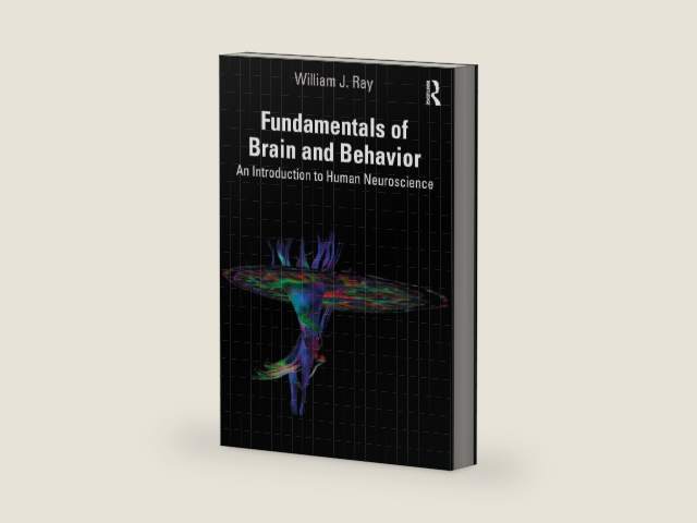 Fundamentals of Brain and Behavior: An Introduction to Human Neuroscience by William J. Ray