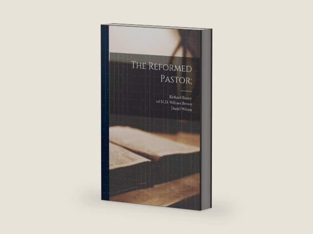The Reformed Pastor; by Richard 1615-1691 Baxter