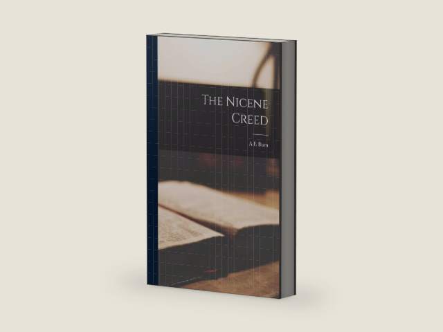 The Nicene Creed by A E Burn
