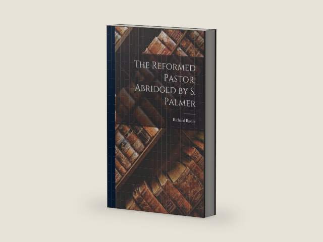 The Reformed Pastor, Abridged by S. Palmer by Richard Baxter