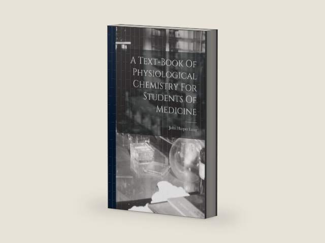 A Text-book Of Physiological Chemistry For Students Of Medicine by John Harper Long