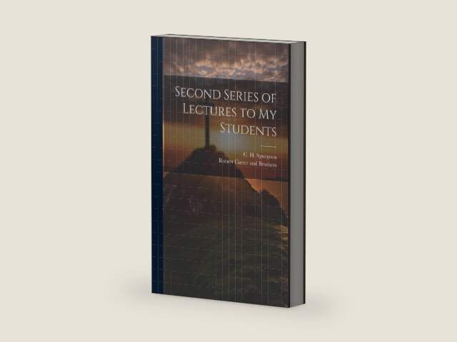 Second Series of Lectures to my Students by Charles Haddon Spurgeon
