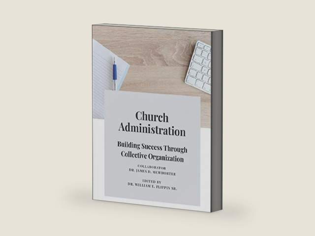 Church Administration: Building Success Through Collective Organization by Dr James McWhorter