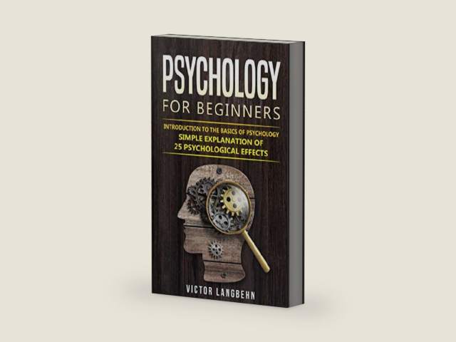 Psychology for Beginners: Introduction to the Basics of Psychology - Simple Explanation of 25 psychological Effects by Victor Langbehn