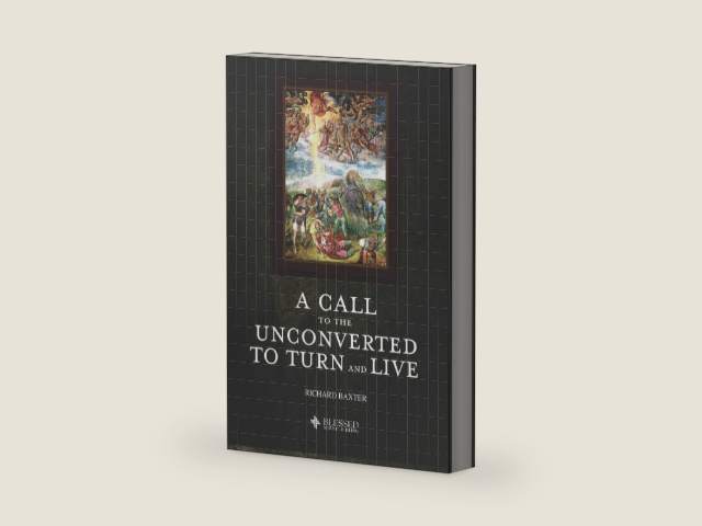A Call to the Unconverted, to Turn and Live (Illustrated) by Richard Baxter