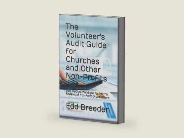 The Volunteer's Audit Guide for Churches and Other Non-Profits: A Step-by-Step Workbook for Internal Reviews of Non-Profit Organizations by Edd Breeden