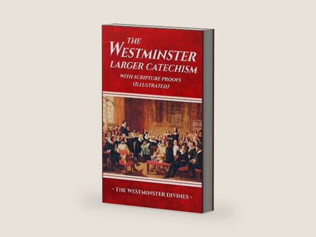 The Westminster Larger Catechism with Scripture Proofs (Illustrated) by The Westminster Divines