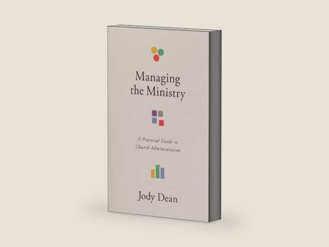 Managing the Ministry: A Practical Guide to Church Administration by Jody Dean