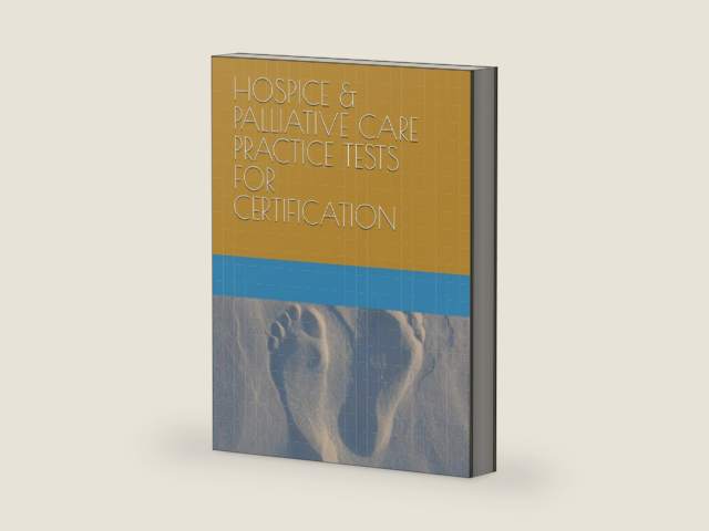 HOSPICE & PALLIATIVE CARE PRACTICE TESTS FOR CERTIFICATION by LLC, Taylor Academics,