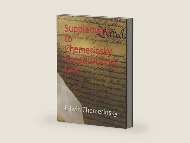 Supplement to Chemerinsky Constitutional Law by Edwin Chemerinsky
