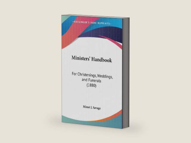 Ministers' Handbook: For Christenings, Weddings, and Funerals (1880) by Minot J Savage