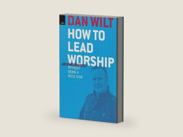 How To Lead Worship Without Being A Rock Star by Dan Wilt