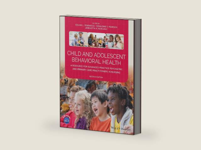 Child and Adolescent Behavioral Health: A Resource for Advanced Practice Psychiatric and Primary Care Practitioners in Nursing by Edilma L. Yearwood
