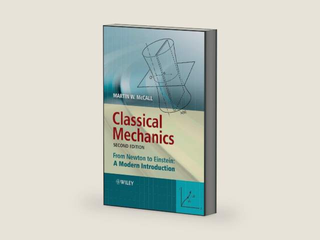 Classical Mechanics: From Newton to Einstein: A Modern Introduction by Martin W. McCall