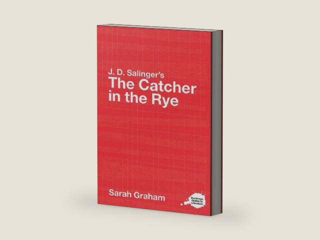 J.D. Salinger's The Catcher in the Rye: A Routledge Study Guide (Routledge Guides to Literature) by Sarah Graham