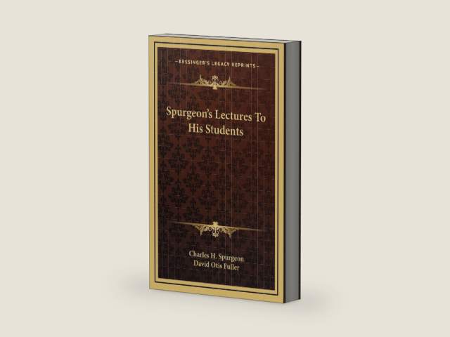 Spurgeon's Lectures To His Students by Charles H Spurgeon
