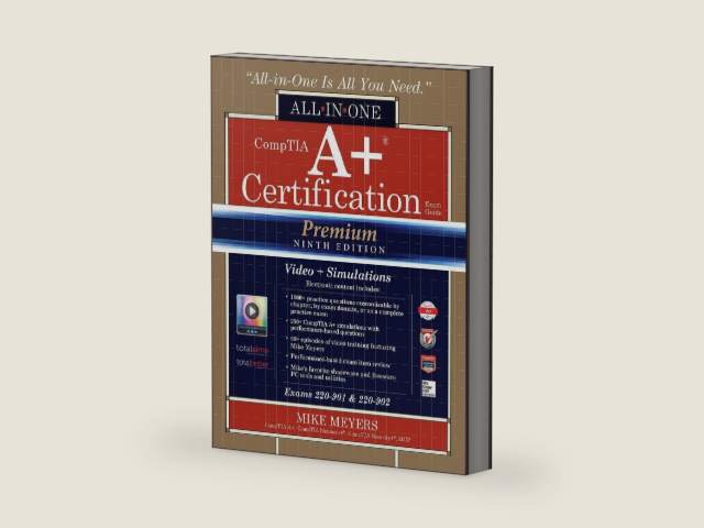 CompTIA A+ Certification All-in-One Exam Guide, Premium Ninth Edition (Exams 220-901 & 220-902) with Online Performance-Based Simulations and Video Training by Mike Meyers