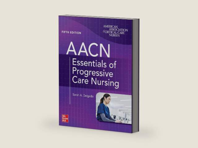 AACN Essentials of Progressive Care Nursing, Fifth Edition by Sarah A. Delgado