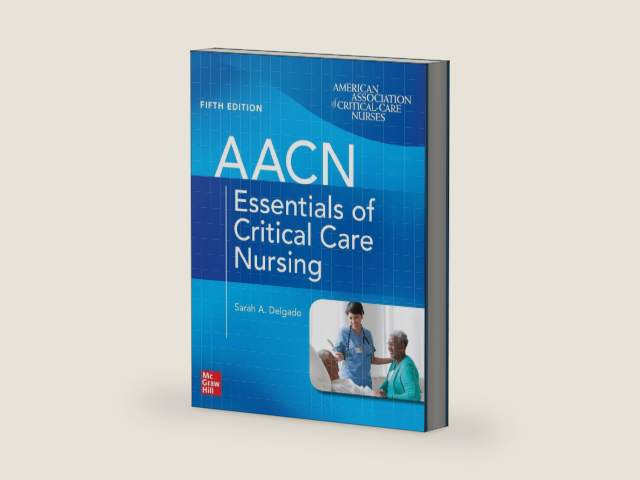 AACN Essentials of Critical Care Nursing, Fifth Edition by Sarah A. Delgado