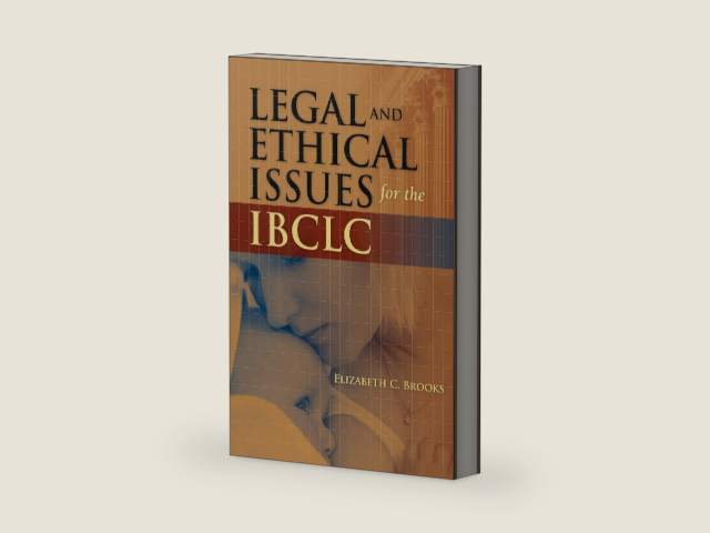 Legal and Ethical Issues for the IBCLC by Elizabeth C. Brooks