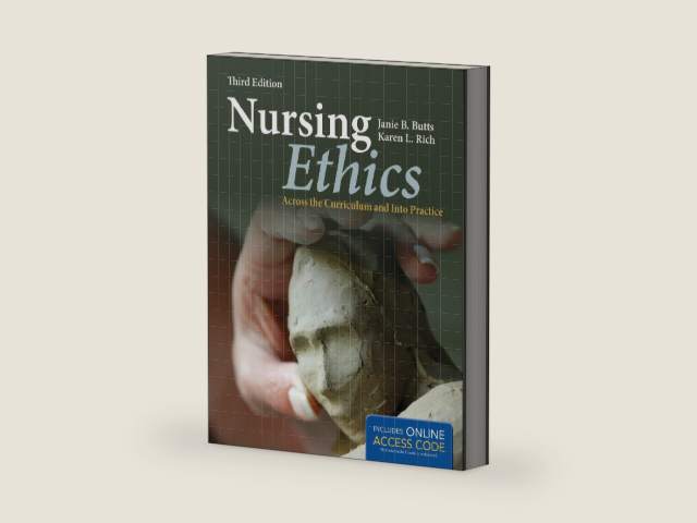 Nursing Ethics: Across the Curriculum and Into Practice by Janie B. Butts