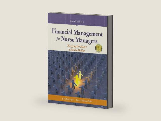 Financial Management for Nurse Managers: Merging the Heart with the Dollar: . by J. Michael Leger