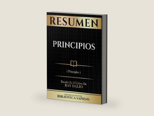 Resumen - Principios (Principles) - Basado En El Libro De Ray Dalio (Spanish Edition) by Biblioteca Sapiens