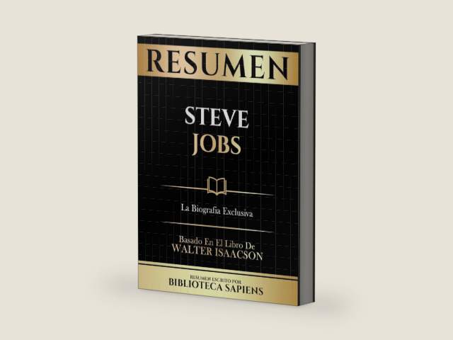 Resumen - Steve Jobs - La Biografia Exclusiva - Basado En El Libro De Walter Isaacson (Spanish Edition) by Biblioteca Sapiens