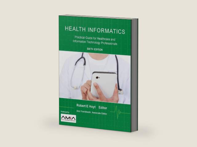 Health Informatics: Practical Guide for Healthcare and Information Technology Professionals (Sixth Edition) by Robert E. Hoyt