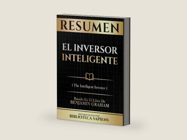 Resumen - El Inversor Inteligente (The Intelligent Investor) - Basado En El Libro De Benjamin Graham (Spanish Edition) by Biblioteca Sapiens
