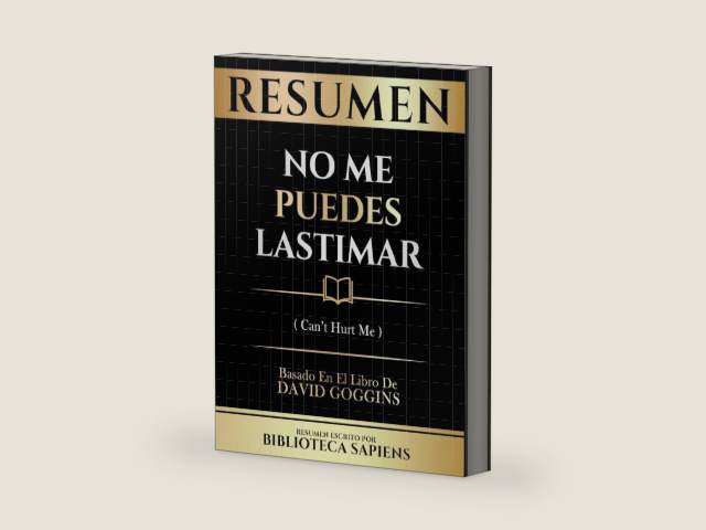 Resumen - No Me Puedes Lastimar (Can't Hurt Me) - Basado En El Libro De David Goggins (Spanish Edition) by Biblioteca Sapiens
