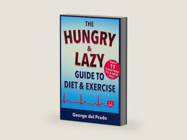 The Hungry and Lazy Guide to Diet and Exercise by George del Prado