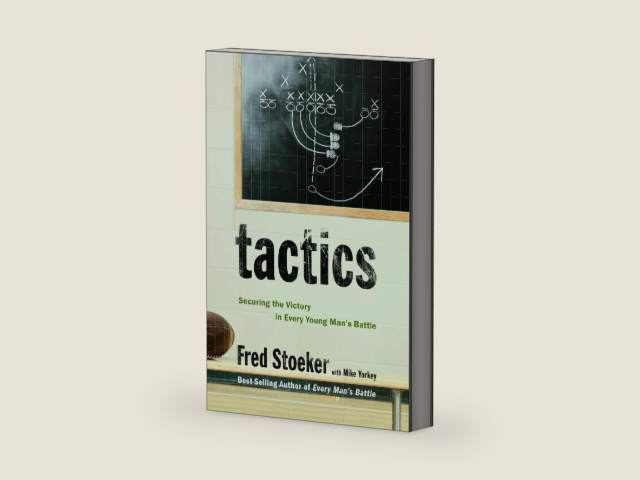 Tactics: Securing the Victory in Every Young Man's Battle by Fred Stoeker