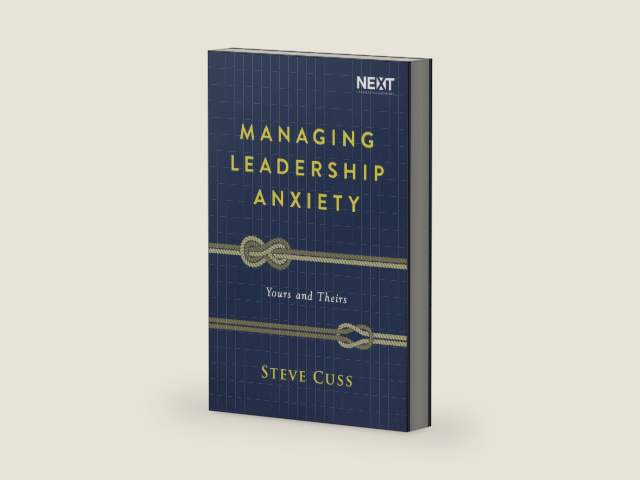 Managing Leadership Anxiety: Yours and Theirs by Steve Cuss