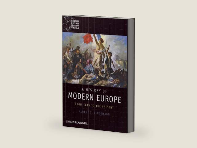 A History of Modern Europe: From 1815 to the Present (Wiley Blackwell Concise History of the Modern World) by Albert S. Lindemann