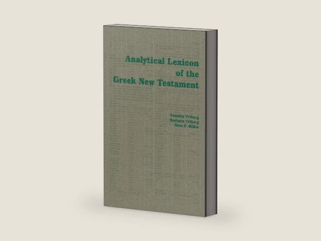 Analytical Lexicon of the Greek New Testament by Barbara Friberg and Neva F. Mille Timothy Friberg