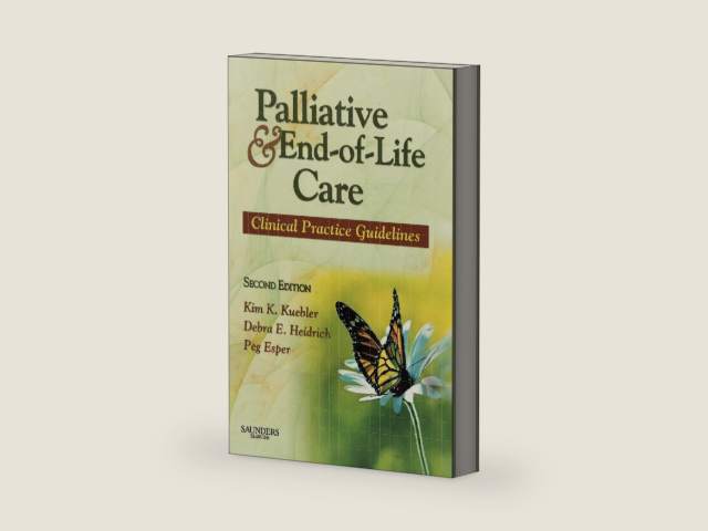Palliative and End-of-Life Care: Clinical Practice Guidelines by Kim K. Kuebler MN RN ANP-CS