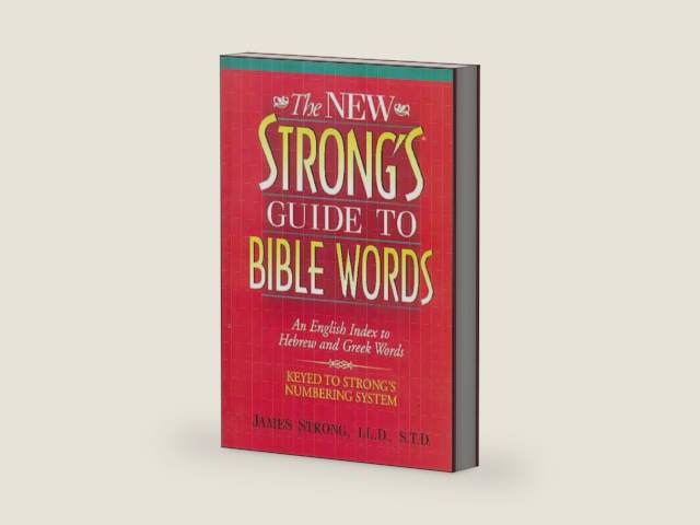 The New Strong's Guide to Bible Words: An English Index to Hebrew and Greek Words by James Strong