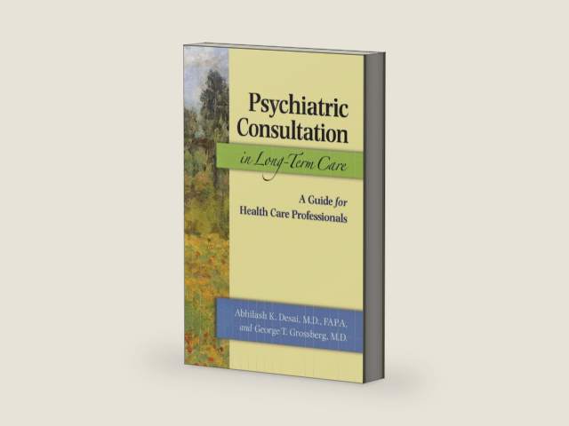 Psychiatric Consultation in Long-Term Care: A Guide for Health Care Professionals by Abhilash K. Desai MD FAPA
