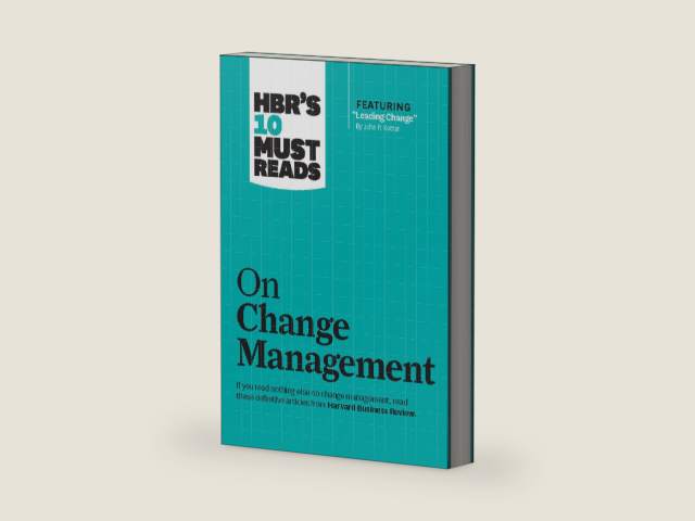 HBR's 10 Must Reads on Change Management (including featured article "Leading Change," by John P. Kotter) by Harvard Business School Publishing Corporation