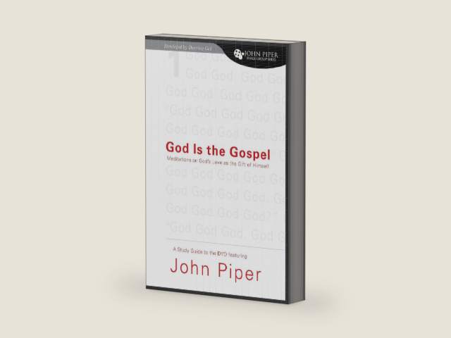 God Is the Gospel (A Study Guide to the DVD Featuring John Piper): Meditations on God's Love as the Gift of Himself (John Piper Small Group Series) by John Piper