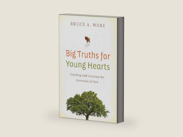 Big Truths for Young Hearts: Teaching and Learning the Greatness of God by Bruce A. Ware