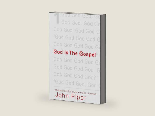 God Is the Gospel: Meditations on God's Love as the Gift of Himself by John Piper