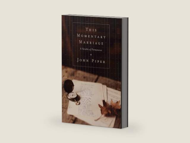This Momentary Marriage: A Parable of Permanence by John Piper