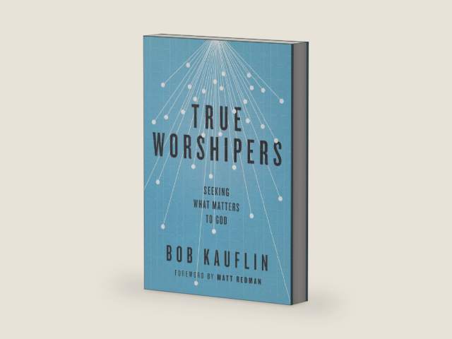 True Worshipers: Seeking What Matters to God by Bob Kauflin
