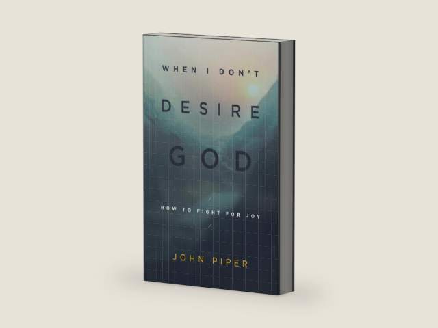 When I Don't Desire God: How to Fight for Joy (Redesign) by John Piper